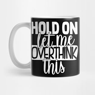 hold on let me overthink this Mug